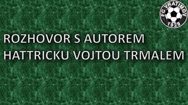 Rozhovor s autorem prvního vratimovského hattricku v sezóně, Vojtou Trmalem